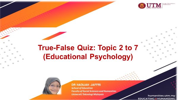 True-False quiz: Topic 2 to 7 (Educational Psychology)